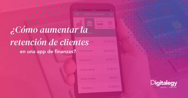 ¿Cómo aumentar la retención de clientes en una app de finanzas?