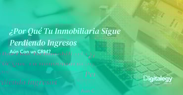 ¿Por Qué Tu Inmobiliaria Sigue Perdiendo Ingresos Aún Con un CRM?