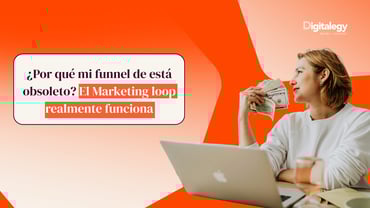 ¿Por qué mi funnel de está obsoleto? El marketing loop realmente funciona