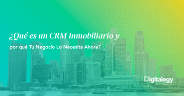 ¿Qué es un CRM Inmobiliario y por qué Tu Negocio Lo Necesita Ahora?