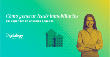 Cómo Generar Leads Inmobiliarios Sin Depender de Anuncios Pagados