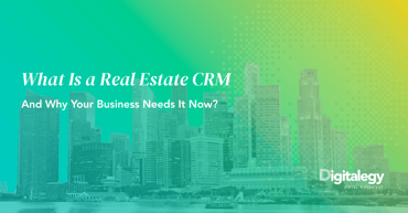 What Is a Real Estate CRM and Why Your Business Needs It Now?