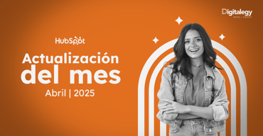 Actualizaciones de HubSpot - Abril 2025