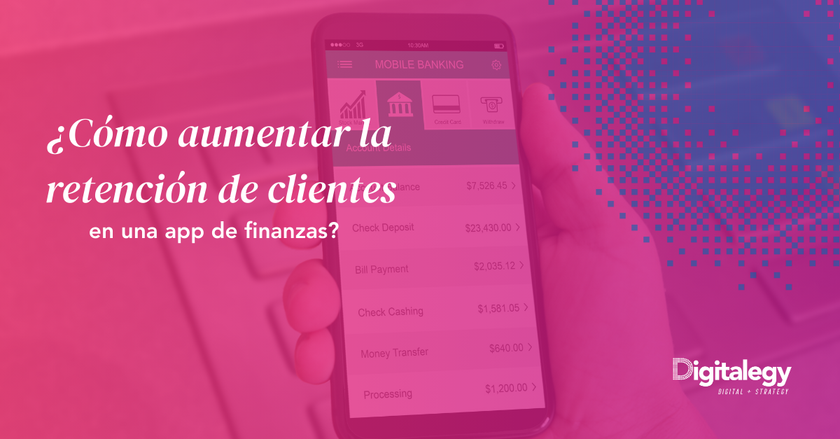 ¿Cómo aumentar la retención de clientes en una app de finanzas?
